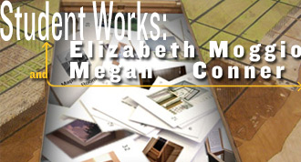 Student Works: Elizabeth Moggio and Meghan Conner